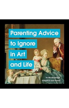 Parenting Advice to Ignore in Art and Life