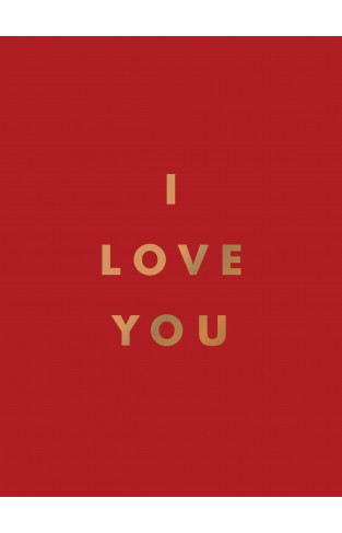 I Love You: Romantic Quotes for the One You Love