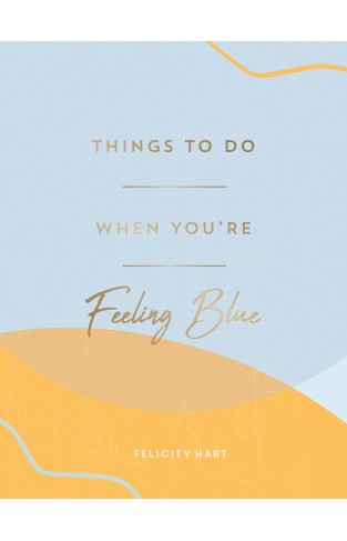 Things to Do When You're Feeling Blue - Self-Care Ideas to Make Yourself Feel Better