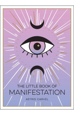 The Little Book of Manifestation: A Beginner’s Guide to Manifesting Your Dreams and Desires