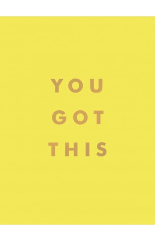You Got This: Uplifting Quotes and Affirmations for Inner Strength and Self-Belief