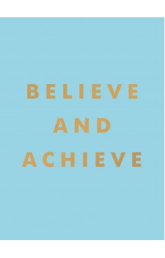 Believe and Achieve: Inspirational Quotes and Affirmations for Success and Self-Confidence