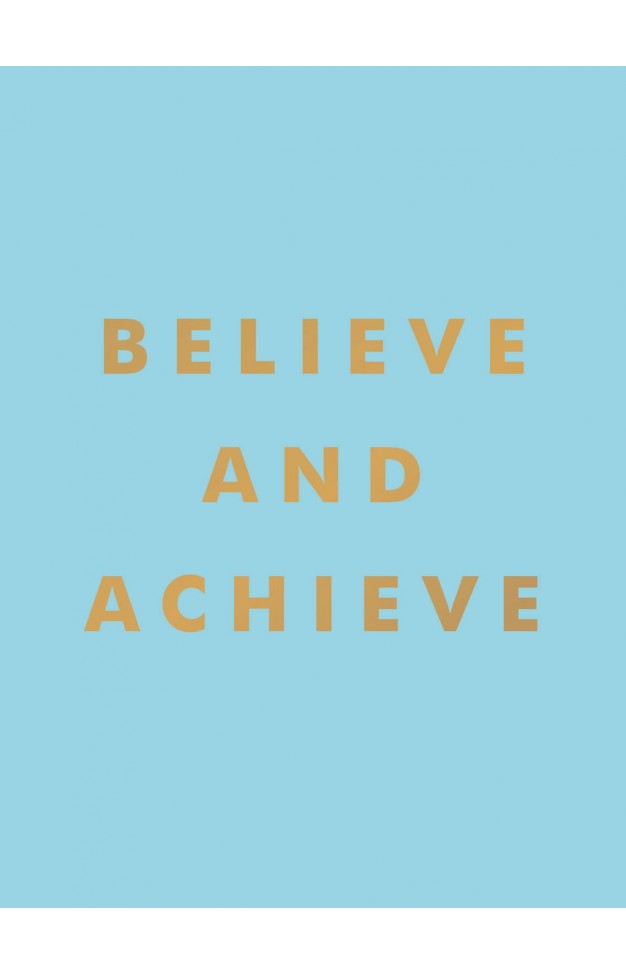 Believe and Achieve: Inspirational Quotes and Affirmations for Success and Self-Confidence