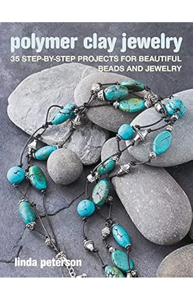 Polymer Clay Jewelry 35 step-by-step projects for beautiful beads and jewelry