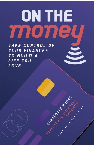 On the Money: Take control of your finances to build a life you love