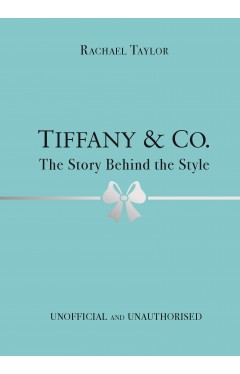 Tiffany &amp; Co.: The Story Behind the Style