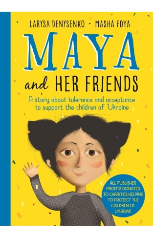 Maya And Her Friends - A story about tolerance and acceptance from Ukrainian author Larysa Denysenko: All proceeds will go to charities helping to protect the children of Ukraine