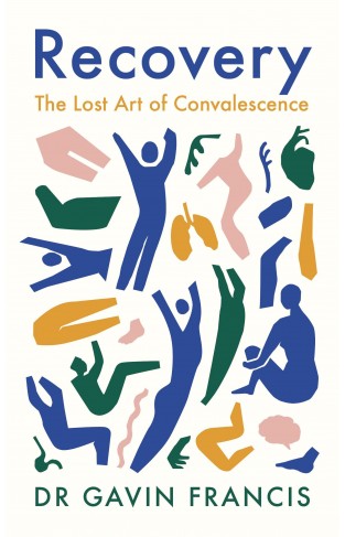 Recovery - On the Lost Art of Convalescence