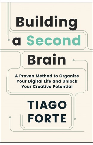 Building a Second Brain - A Proven Method to Organise Your Digital Life and Unlock Your Creative Potential