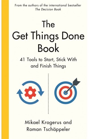 The Get Things Done Book: 41 Tools to Start, Stick With and Finish Things