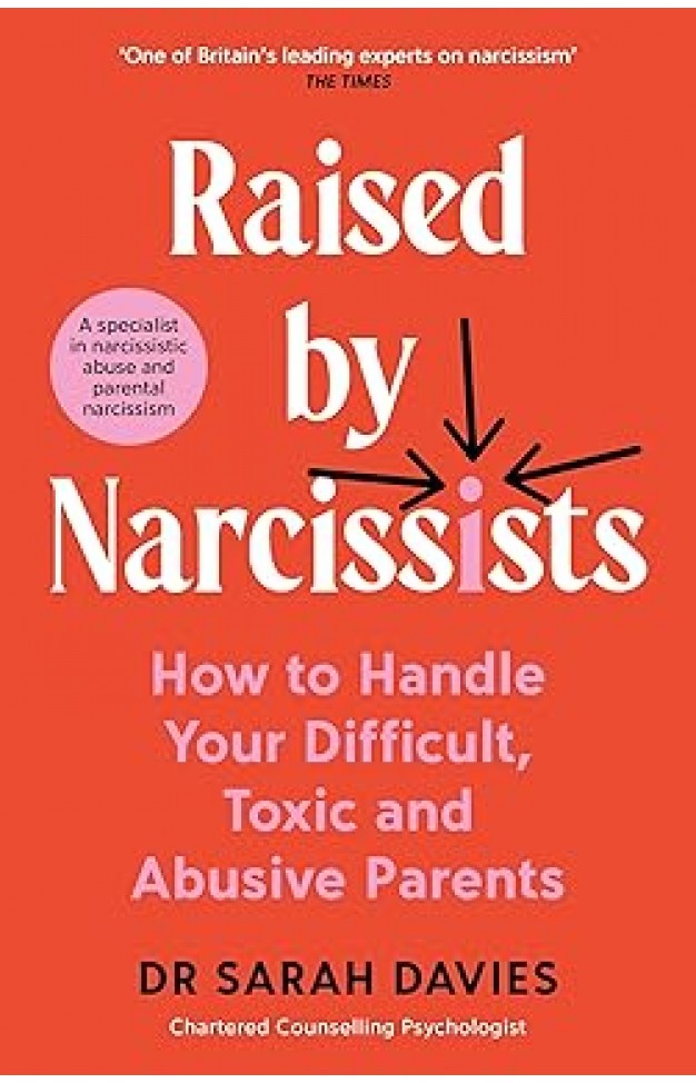 Raised by Narcissists - How to Handle Your Difficult, Toxic and Abusive Parents