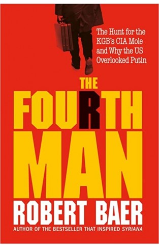 The Fourth Man: The Hunt for the KGB’s CIA Mole and Why the US Overlooked Putin