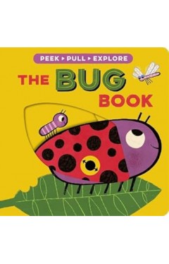 The Bug Book (Peek, Pull, Explore)
