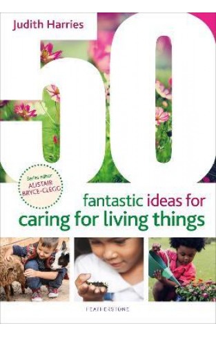 50 Fantastic Ideas for Caring for Living Things