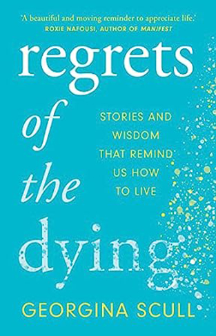 Regrets of the Dying: Stories and Wisdom That Remind Us How to Live