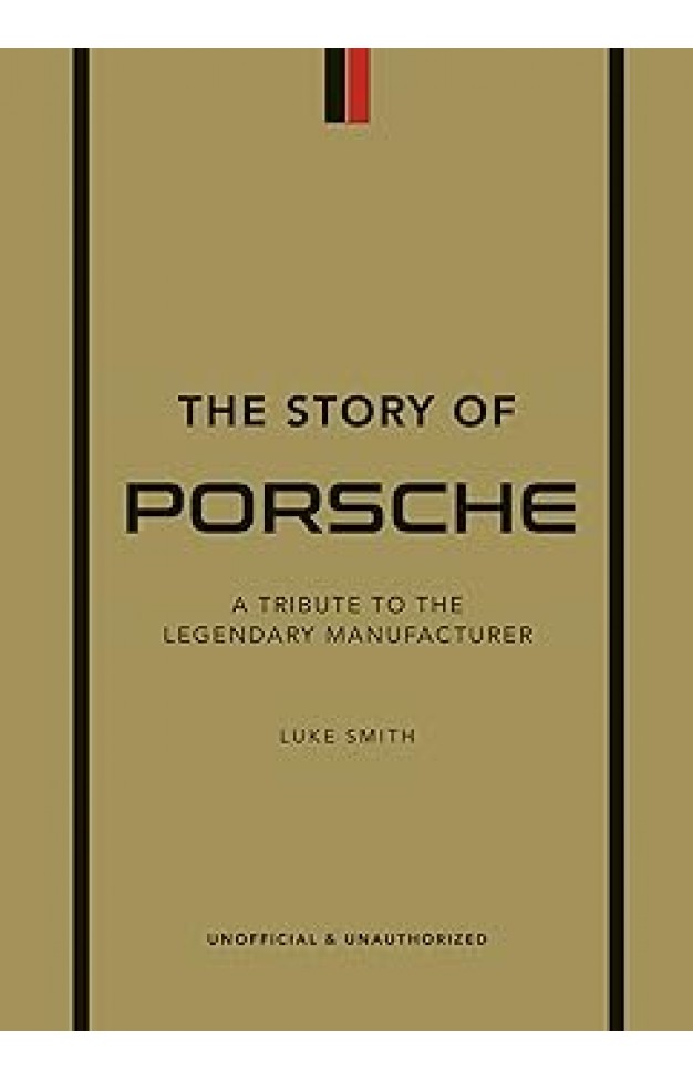 The Story of Porsche: A Tribute to the Legendary Manufacturer