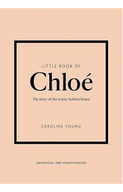 Little Book of Chloé - The Story of the Iconic Brand