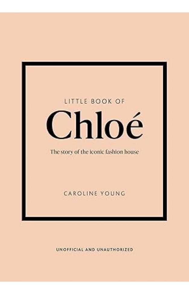 Little Book of Chloé - The Story of the Iconic Brand