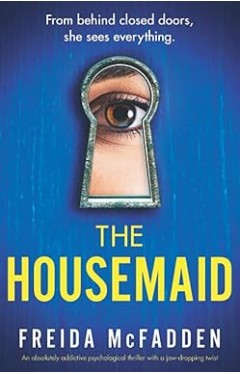 The Housemaid: An Absolutely Addictive Psychological Thriller with a Jaw-dropping Twist