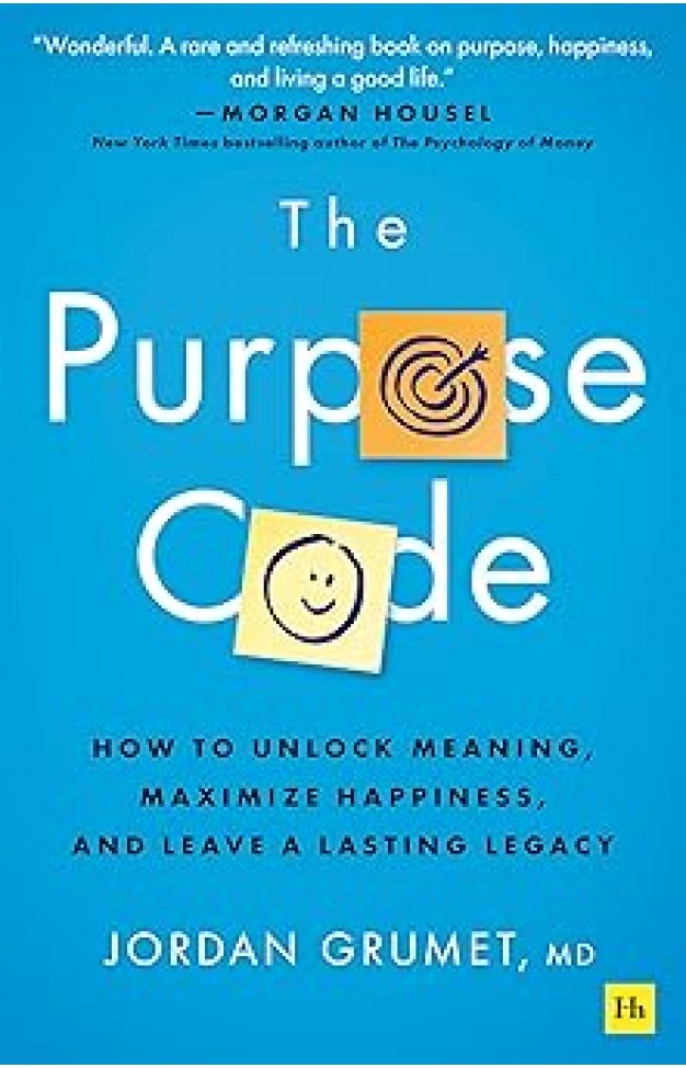 The Purpose Code: How to unlock meaning, maximize happiness, and leave a lasting legacy 