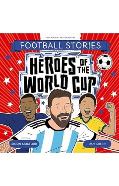 Heroes of the World Cup Football Stories