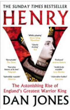 Henry V: The Astonishing Rise of England's Greatest Warrior King 