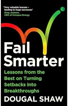 Fail Smarter: Lessons from the Best on Turning Setbacks into Breakthroughs