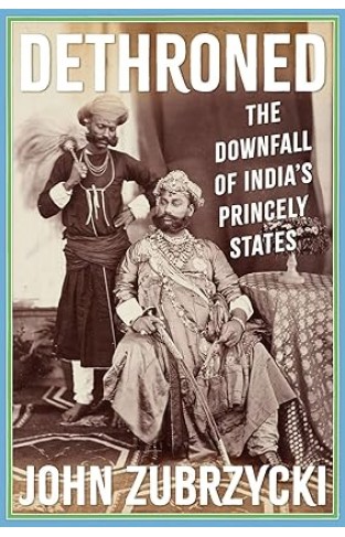 Dethroned - The Downfall of India's Princely States