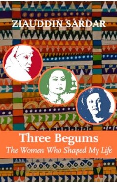 Three Begums - The Women Who Shaped My Life
