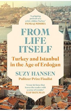 From Life Itself: Turkey and Istanbul in the Age of Erdogan
