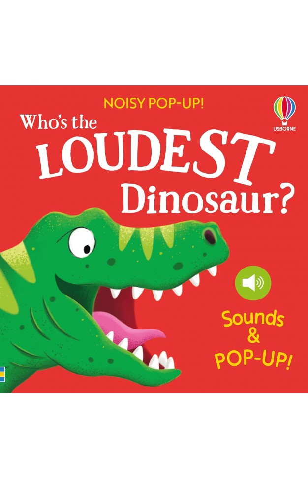 Who s the Loudest Dinosaur  Noisy Pop ups