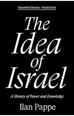 The Idea of Israel - A History of Power and Knowledge
