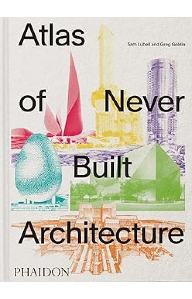 Atlas of Never Built Architecture 