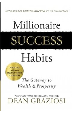 Millionaire Success Habits - The Gateway to Wealth &amp; Prosperity