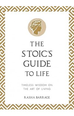 The Stoic's Guide to Life - Timeless Wisdom on the Art of Living