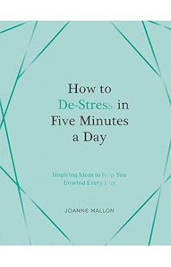 How to De-Stress in Five Minutes a Day - Micro-Stress Hacks for the Time Poor
