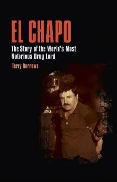 El Chapo: The Story of the World’s Most Notorious Drug Lord (True Crime Casefiles)