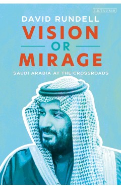 Vision or Mirage: Saudi Arabia at the Crossroads