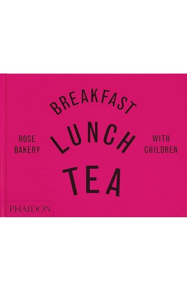 Breakfast, Lunch, Tea with Children - Rose Bakery