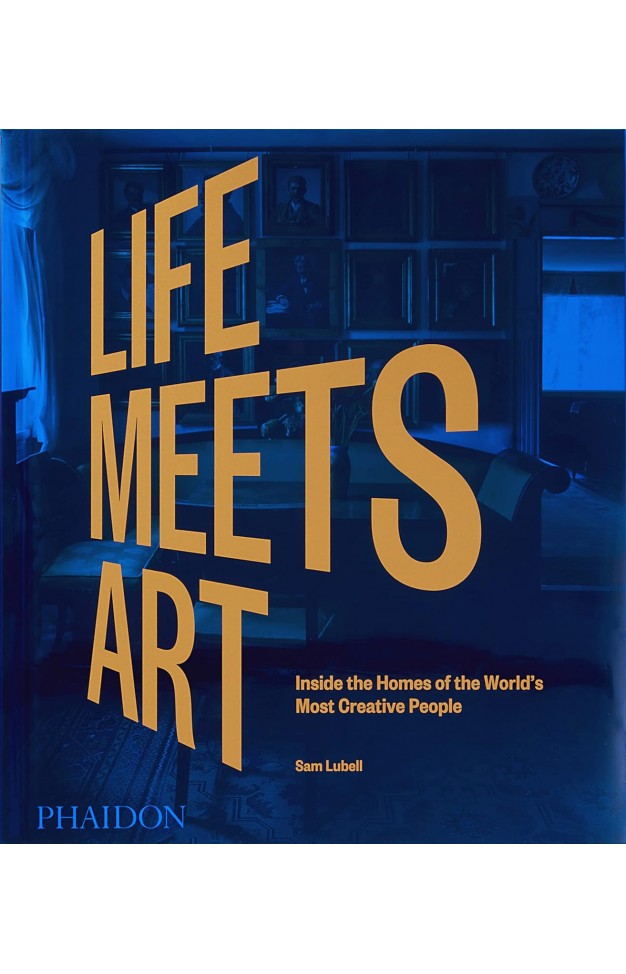 Life Meets Art: Inside the Homes of the World's Most Creative People