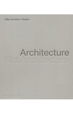 Architecture, Not Architecture - Diller Scofidio + Renfro