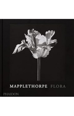 Mapplethorpe Flora The Complete Flowers