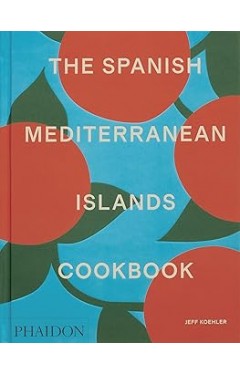 The Spanish Mediterranean Islands Cookbook