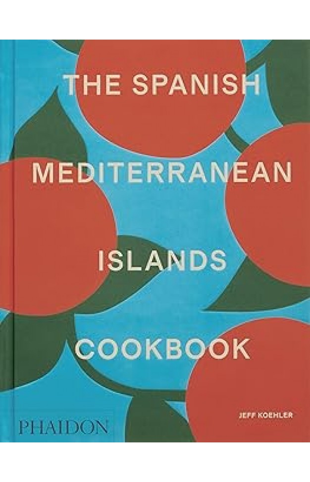 The Spanish Mediterranean Islands Cookbook