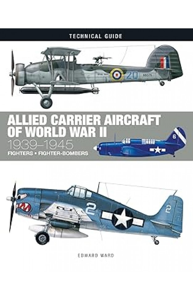 Allied Carrier Aircraft of World War II: 1939-1945 (Technical Guides)