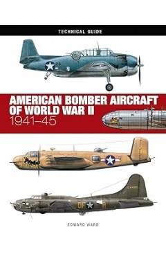 American Bomber Aircraft of World War II: 1941-45 (Technical Guides)