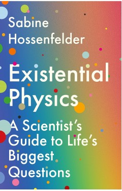 Existential Physics: A Scientist’s Guide to Life’s Biggest Questions