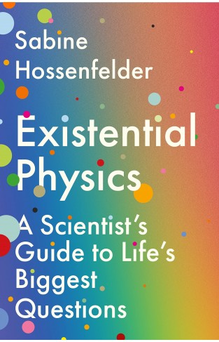 Existential Physics: A Scientist’s Guide to Life’s Biggest Questions