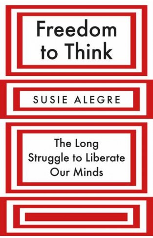 Freedom to Think - The Long Struggle to Liberate Our Minds