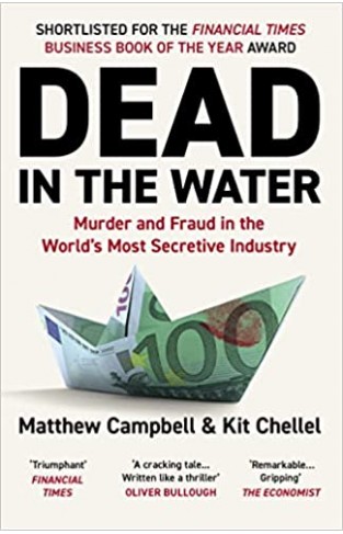 Dead in the Water - Murder and Fraud in the Worlds Most Secretive Industry